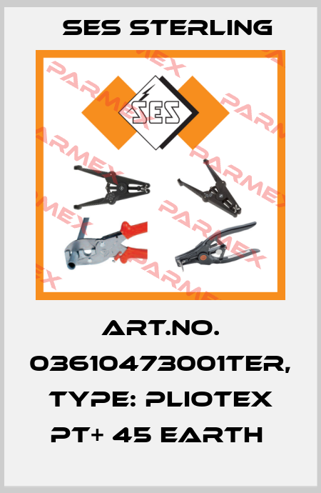 Art.No. 03610473001TER, Type: Pliotex PT+ 45 Earth  Ses Sterling