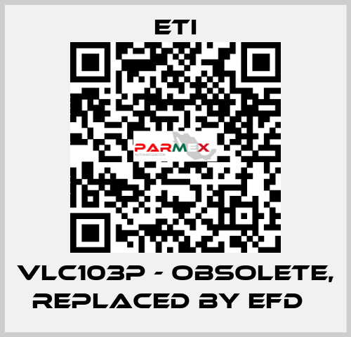 VLC103P - obsolete, replaced by EFD   Eti