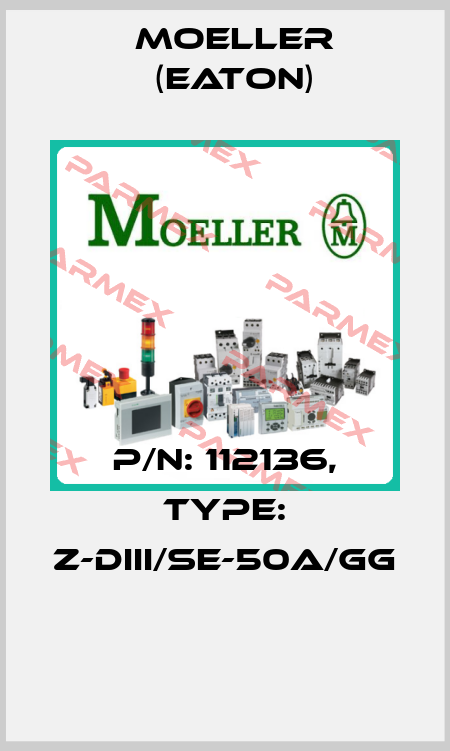 P/N: 112136, Type: Z-DIII/SE-50A/GG  Moeller (Eaton)