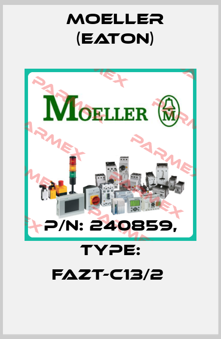 P/N: 240859, Type: FAZT-C13/2  Moeller (Eaton)
