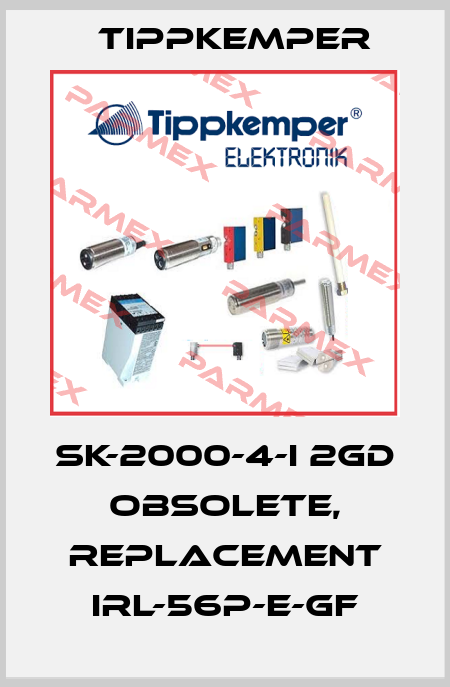 SK-2000-4-I 2GD obsolete, replacement IRL-56P-E-GF Tippkemper