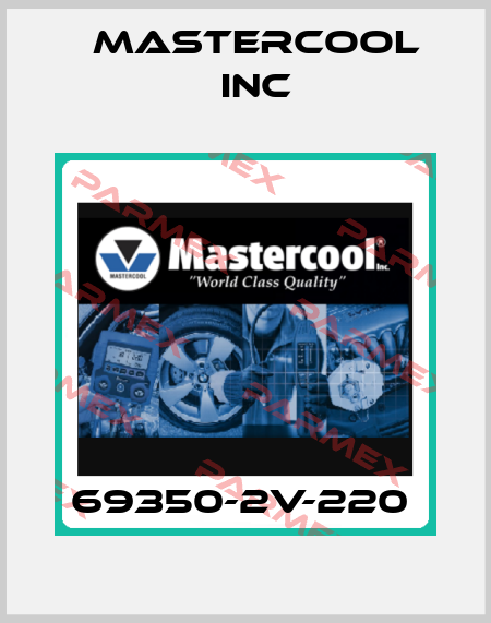 69350-2V-220  Mastercool Inc