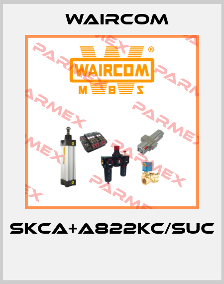 SKCA+A822KC/SUC  Waircom