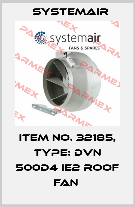 Item No. 32185, Type: DVN 500D4 IE2 roof fan  Systemair