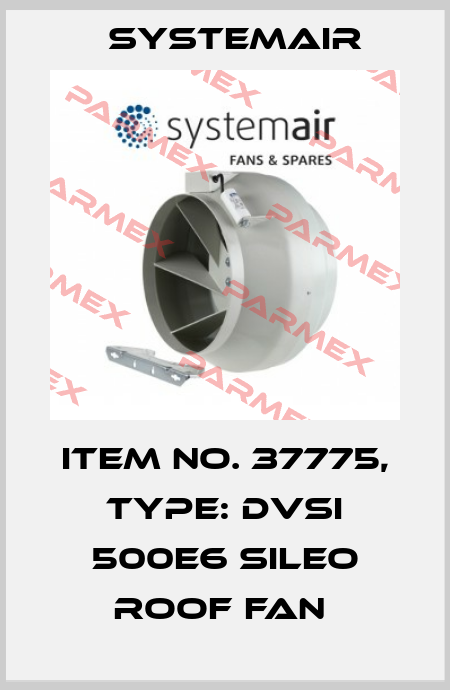 Item No. 37775, Type: DVSI 500E6 sileo roof fan  Systemair