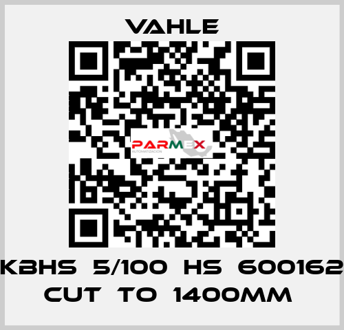 KBHS  5/100  HS  600162 CUT  TO  1400MM  Vahle