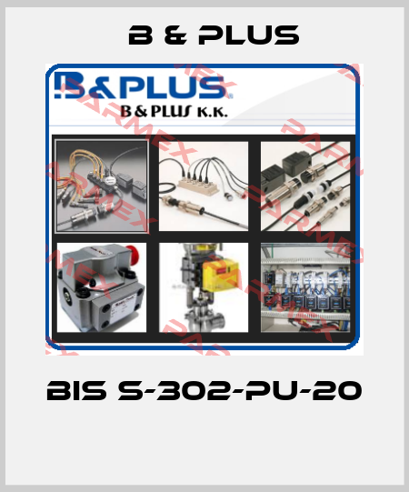 BIS S-302-PU-20  B & PLUS