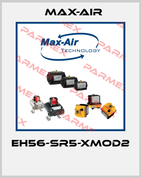 EH56-SR5-XMOD2  Max-Air