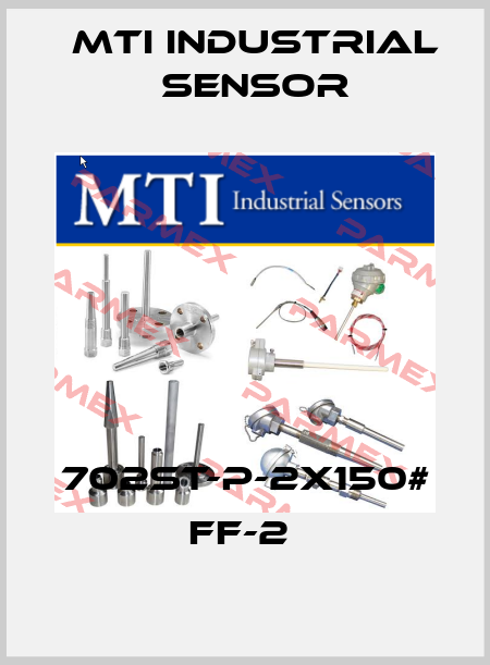 702ST-P-2X150# FF-2  MTI Industrial Sensor