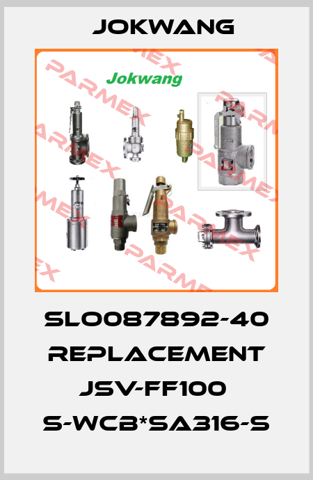 SLO087892-40 replacement JSV-FF100  S-WCB*SA316-S Jokwang