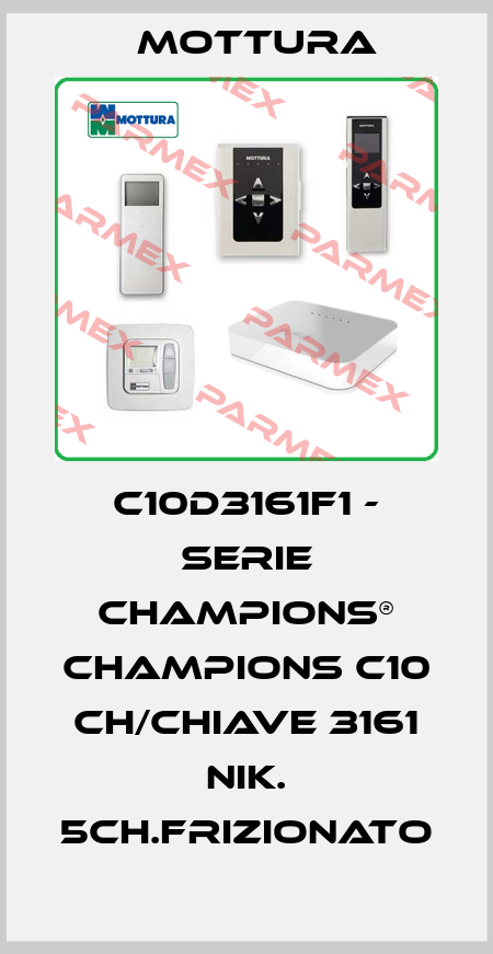 C10D3161F1 - SERIE CHAMPIONS® CHAMPIONS C10 CH/CHIAVE 3161 NIK. 5CH.FRIZIONATO MOTTURA