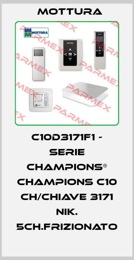 C10D3171F1 - SERIE CHAMPIONS® CHAMPIONS C10 CH/CHIAVE 3171 NIK. 5CH.FRIZIONATO MOTTURA