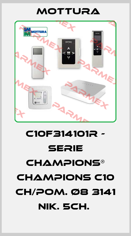 C10F314101R - SERIE CHAMPIONS® CHAMPIONS C10 CH/POM. Ø8 3141 NIK. 5CH.  MOTTURA
