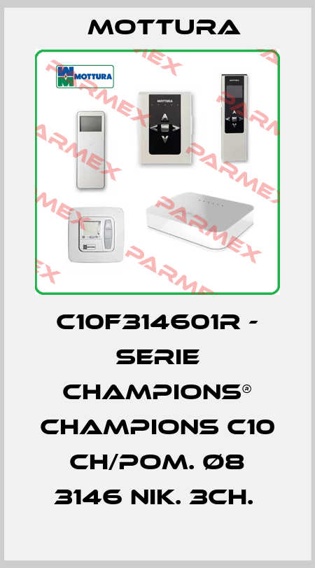 C10F314601R - SERIE CHAMPIONS® CHAMPIONS C10 CH/POM. Ø8 3146 NIK. 3CH.  MOTTURA