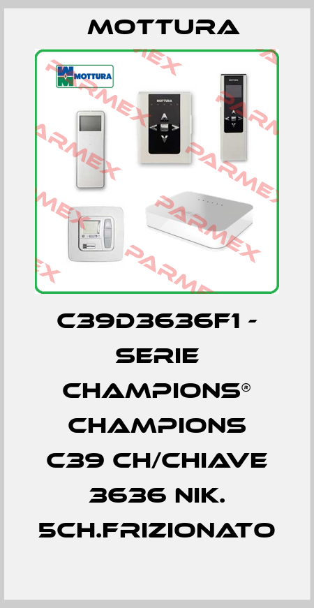 C39D3636F1 - SERIE CHAMPIONS® CHAMPIONS C39 CH/CHIAVE 3636 NIK. 5CH.FRIZIONATO MOTTURA