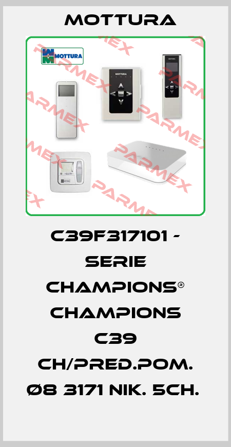 C39F317101 - SERIE CHAMPIONS® CHAMPIONS C39 CH/PRED.POM. Ø8 3171 NIK. 5CH.  MOTTURA