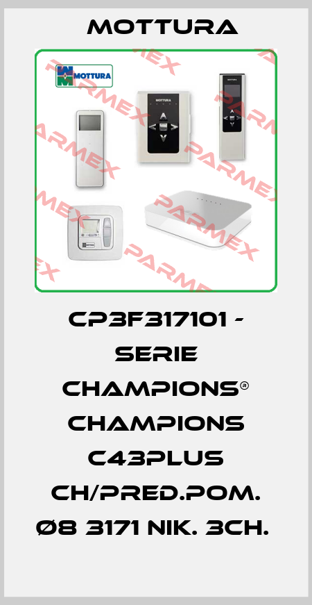 CP3F317101 - SERIE CHAMPIONS® CHAMPIONS C43PLUS CH/PRED.POM. Ø8 3171 NIK. 3CH.  MOTTURA