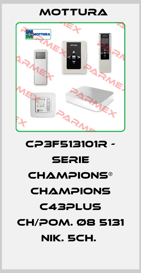 CP3F513101R - SERIE CHAMPIONS® CHAMPIONS C43PLUS CH/POM. Ø8 5131 NIK. 5CH.  MOTTURA