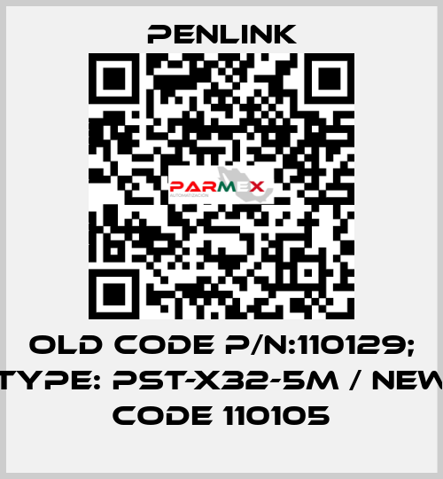 Old code P/N:110129; Type: PST-X32-5M / New code 110105 PENLINK