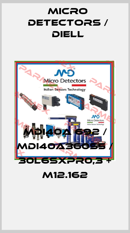 MDI40A 692 / MDI40A360S5 / 30L6SXPR0,3 + M12.162
 Micro Detectors / Diell