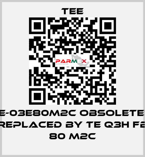 IE-03E80M2C obsolete!! replaced by TE Q3H FB 80 M2C TEE