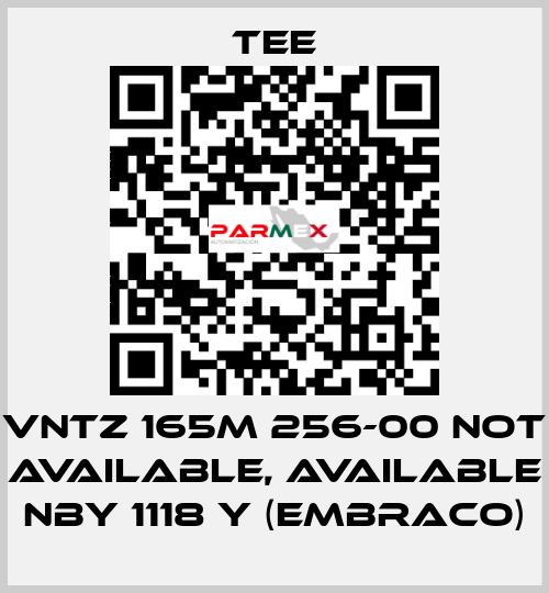 VNTZ 165M 256-00 not available, available NBY 1118 Y (Embraco) TEE