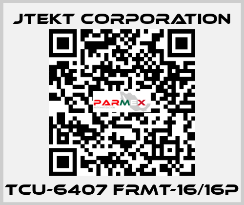 TCU-6407 FRMT-16/16P JTEKT CORPORATION