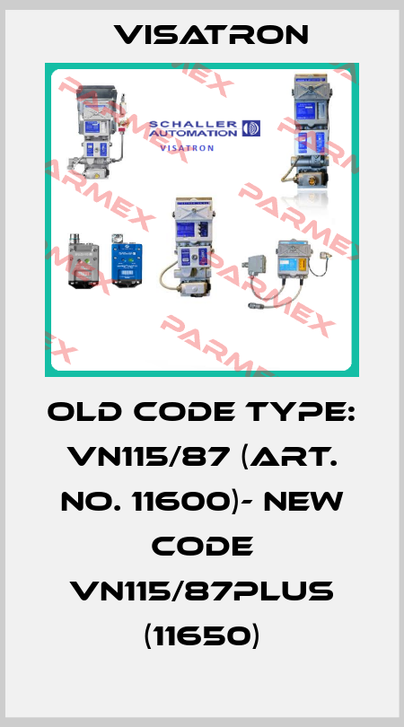 old code TYPE: VN115/87 (Art. No. 11600)- new code VN115/87Plus (11650) Visatron