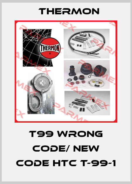 T99 wrong code/ new code HTC T-99-1 Thermon