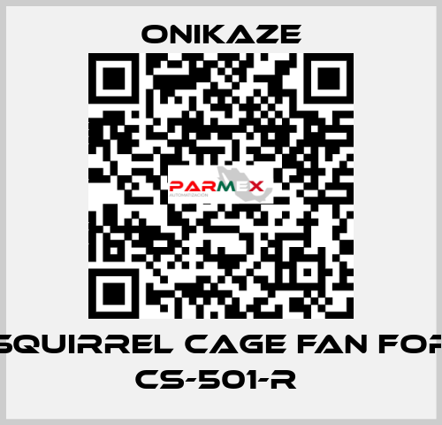 squirrel cage fan for CS-501-R  Onikaze