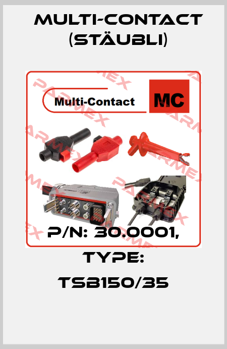 P/N: 30.0001, Type: TSB150/35 Multi-Contact (Stäubli)