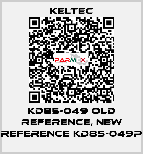 KD85-049 old reference, new reference KD85-049P Keltec