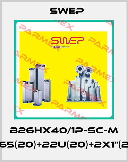 B26Hx40/1P-SC-M 9.65(20)+22U(20)+2x1"(20) Swep