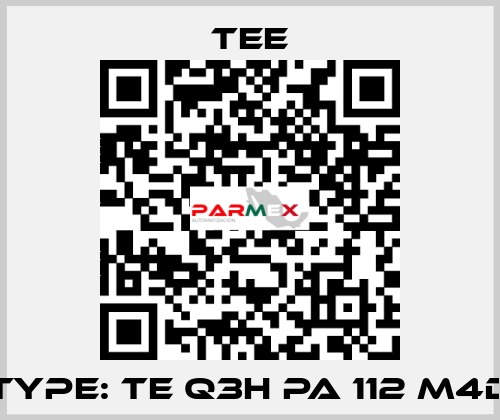 Type: TE Q3H PA 112 M4D TEE