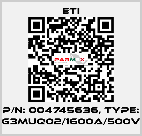 P/N: 004745636, Type: G3MUQ02/1600A/500V Eti