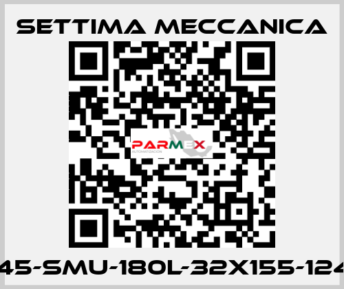 GR45-SMU-180L-32X155-12425 Settima Meccanica