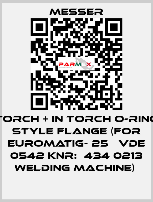 TORCH + IN TORCH O-RING STYLE FLANGE (FOR EUROMATIG- 25   VDE 0542 KNR:  434 0213 WELDING MACHINE)  Messer