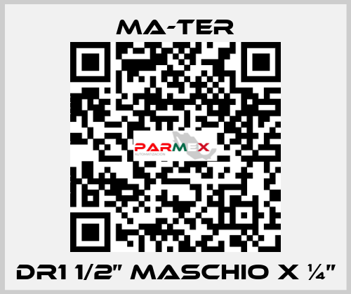 DR1 1/2” Maschio x ¼” MA-TER