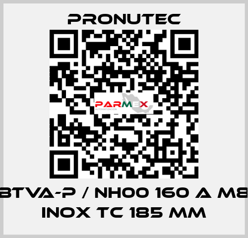 BTVA-P / NH00 160 A M8 INOX TC 185 mm PRONUTEC