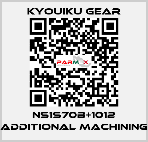 NS1S70B+1012 Additional machining KYOUIKU GEAR