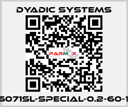 X6071SL-special-0.2-60-1.4 Dyadic Systems