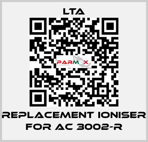 replacement ioniser for AC 3002-R LTA