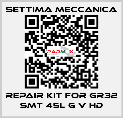 repair kit for GR32 SMT 45L G V HD Settima Meccanica