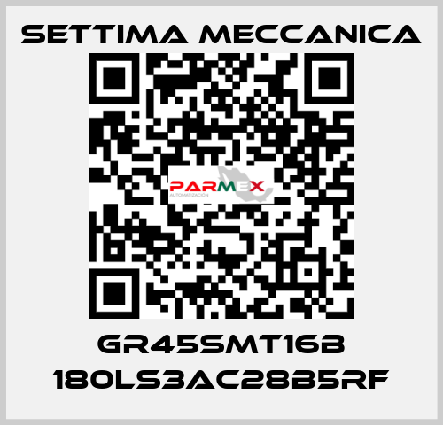 GR45SMT16B 180LS3AC28B5RF Settima Meccanica