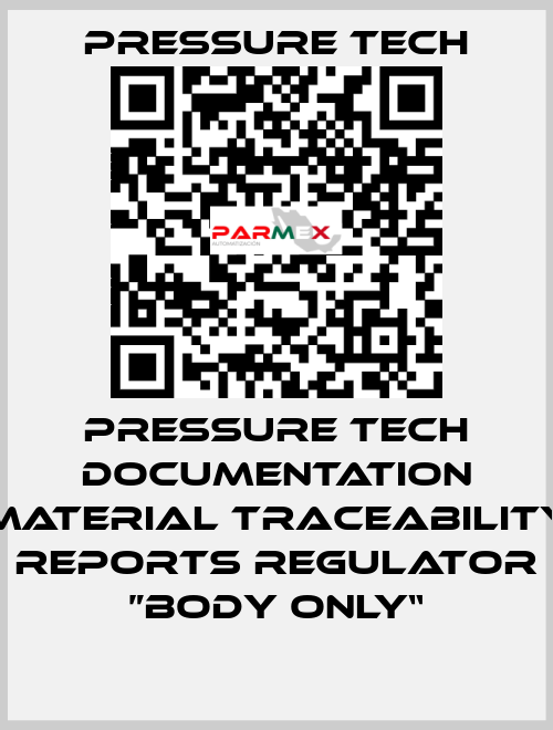 Pressure Tech Documentation Material Traceability Reports Regulator ”Body Only“ Pressure Tech