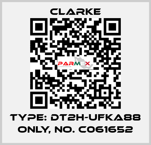 Type: DT2H-UFKA88 ONLY, No. C061652 Clarke