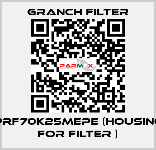 PRF70K25MEPE (Housing for filter ) GRANCH FILTER
