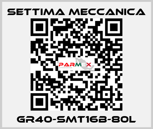 GR40-SMT16B-80L Settima Meccanica