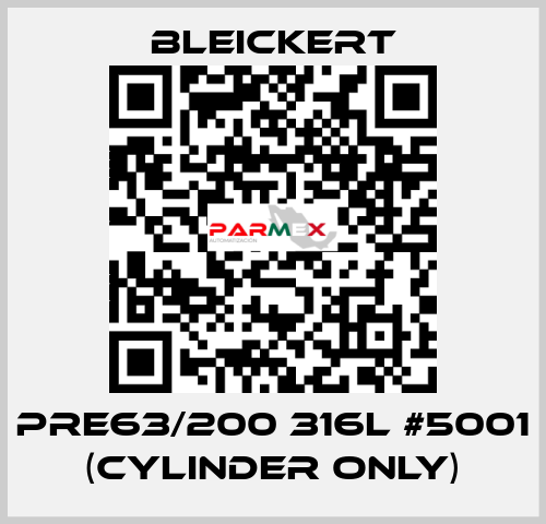 PRE63/200 316l #5001 (cylinder only) Bleickert
