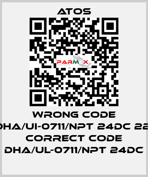 wrong code DHA/UI-0711/NPT 24DC 22, correct code DHA/UL-0711/NPT 24DC Atos